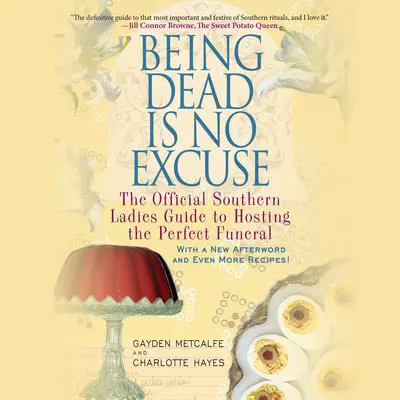 Being Dead Is No Excuse: The Official Southern Ladies Guide to Hosting the Perfect Funeral Audibook, by Gayden Metcalfe
