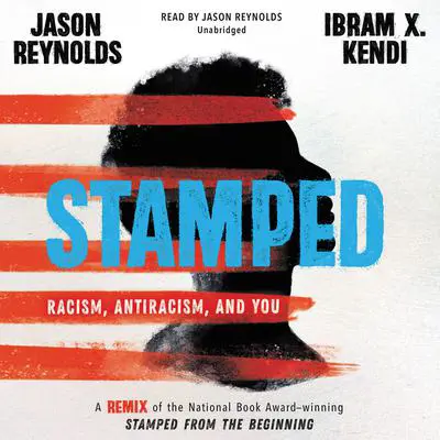 Stamped: Racism, Antiracism, and You: A Remix of the National Book Award-winning Stamped from the Beginning Audibook, by Jason Reynolds
