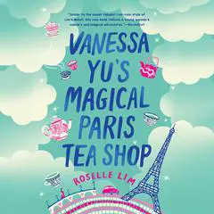 Vanessa Yu's Magical Paris Tea Shop Audibook, by Roselle Lim