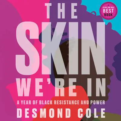 The Skin We're In: A Year of Black Resistance and Power Audibook, by Desmond Cole
