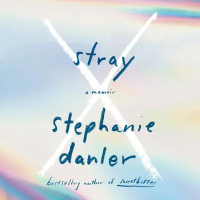 Stray: A Memoir Audibook, by Stephanie Danler