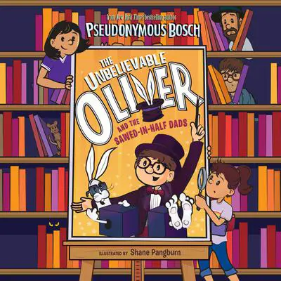 The Unbelievable Oliver and the Sawed-in-Half Dads Audibook, by Pseudonymous Bosch