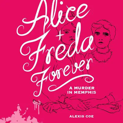 Alice + Freda Forever: A Murder in Memphis Audibook, by Alexis Coe