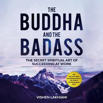 The Buddha and the Badass: The Secret Spiritual Art of Succeeding at Work Audibook, by Vishen Lakhiani
