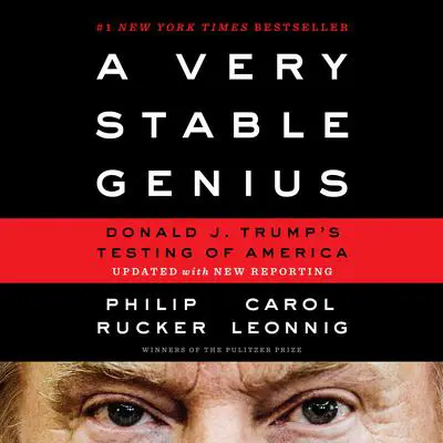 A Very Stable Genius: Donald J. Trump's Testing of America Audibook, by Carol Leonnig