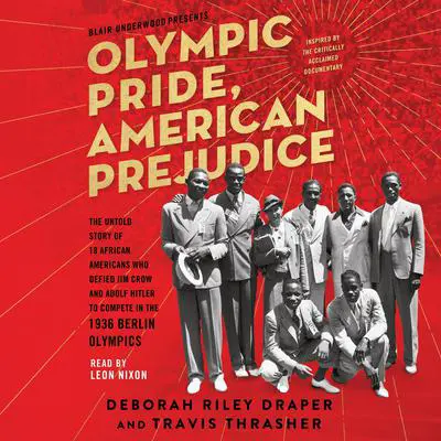 Olympic Pride, American Prejudice: The Untold Story of 18 African Americans Who Defied Jim Crow and Adolf Hitler to Compete in the 1936 Berlin Olympics Audibook, by Deborah Riley Draper