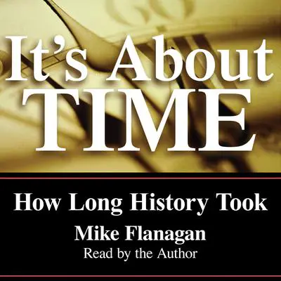 It's About Time: How Long History Took Audibook, by Mike Flanagan