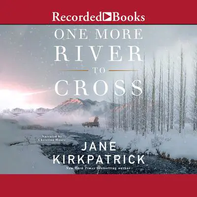 One More River to Cross Audibook, by Jane Kirkpatrick