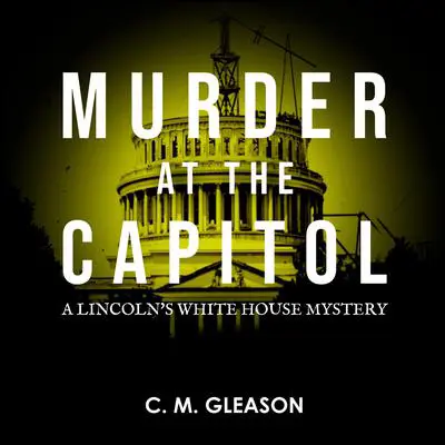 Murder at the Capitol Audibook, by C. M. Gleason