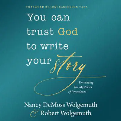 You Can Trust God to Write Your Story: Embracing the Mysteries of Providence Audibook, by Robert Wolgemuth