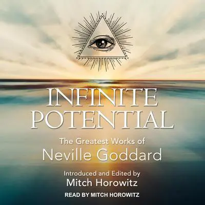 Infinite Potential: The Greatest Works of Neville Goddard Audibook, by Neville Goddard