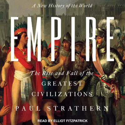 Empire: A New History of the World: The Rise and Fall of the Greatest Civilizations Audibook, by Paul Strathern