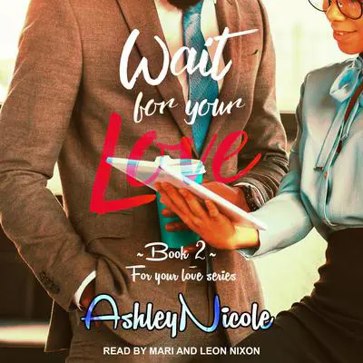 Wait For Your Love Audibook, by AshleyNicole 