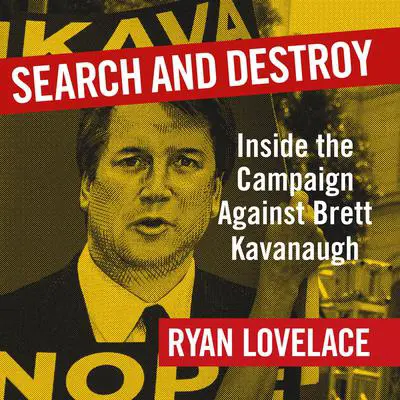 Search and Destroy: Inside the Campaign Against Brett Kavanaugh Audibook, by Ryan Lovelace