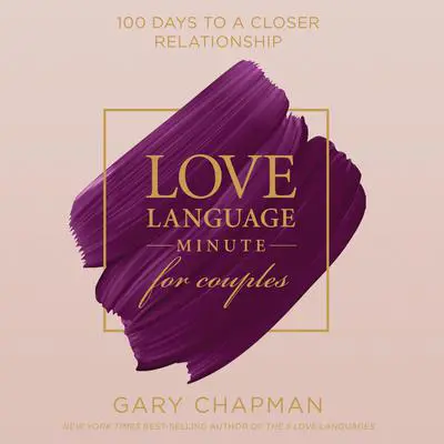 Love Language Minute for Couples: 100 Days to a Closer Relationship Audibook, by Gary Chapman