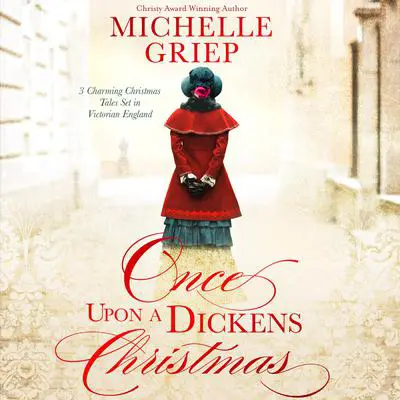 Once Upon a Dickens Christmas: 3 Charming Christmas Tales Set in Victorian England Audibook, by Michelle Griep