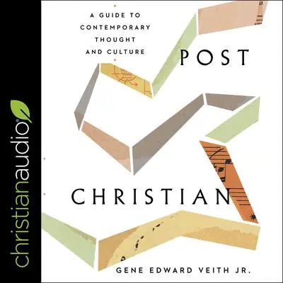 Post Christian: A Guide To Contemporary Thought and Culture Audibook, by Gene Edward Veith
