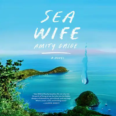 Sea Wife: A novel Audibook, by Amity Gaige