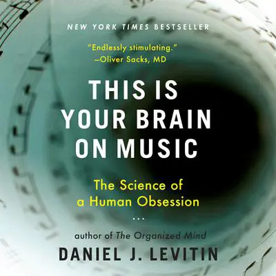 This Is Your Brain on Music: The Science of a Human Obsession Audibook, by Daniel J. Levitin