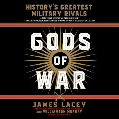 Gods of War: History's Greatest Military Rivals Audibook, by James Lacey