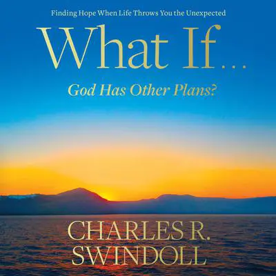 What If...God Has Other Plans?: Finding Hope When Life Throws You the Unexpected Audibook, by Charles R. Swindoll