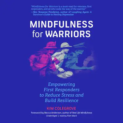 Mindfulness for Warriors: Empowering First Responders to Reduce Stress and Build Resilience Audibook, by Kim Colegrove