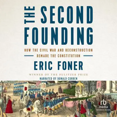 The Second Founding: How the Civil War and Reconstruction Remade the Constitution Audibook, by Eric Foner