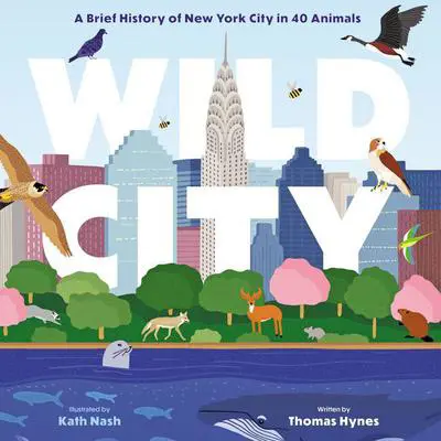 Wild City: A Brief History of New York City in 40 Animals Audibook, by Thomas Hynes