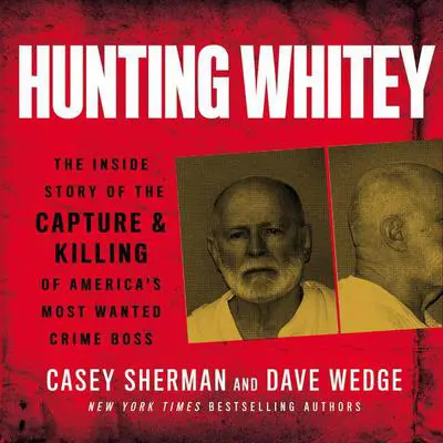 Hunting Whitey: The Inside Story of the Capture & Killing of America's Most Wanted Crime Boss Audibook, by Casey Sherman