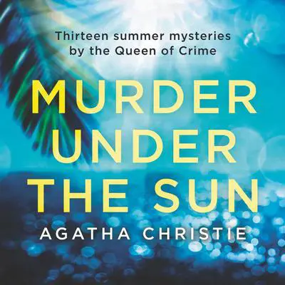 Murder Under the Sun: 13 Summer Mysteries by The Queen of Crime Audibook, by Agatha Christie