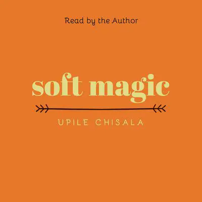 soft magic Audibook, by Upile Chisala