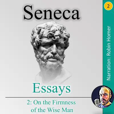 Essays 2: On the Firmness of the Wise Man Audibook, by Seneca