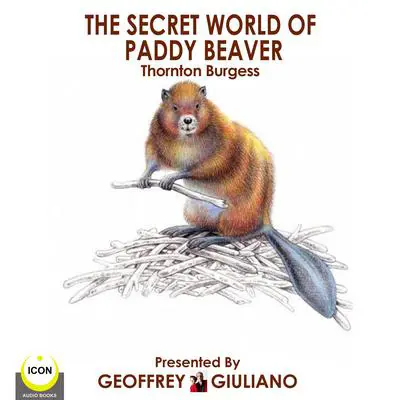 The Secret World Of Paddy Beaver Audibook, by Thornton W. Burgess