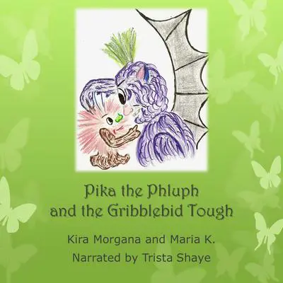 Pika the Phluph and the Gribblebid Tough Audibook, by Maria K.