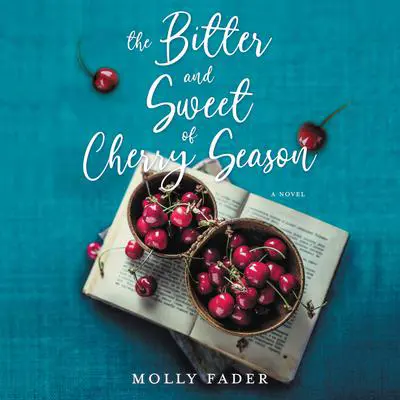 The Bitter and Sweet of Cherry Season Audibook, by Molly Fader
