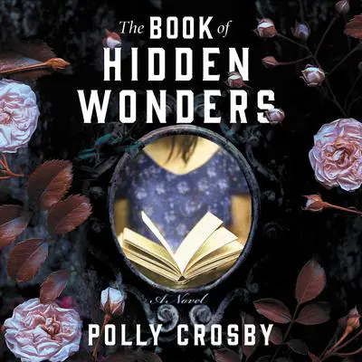 The Book of Hidden Wonders: A Novel Audibook, by Polly Crosby
