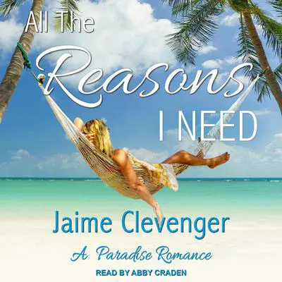 All the Reasons I Need: A Paradise Romance Audibook, by Jaime Clevenger