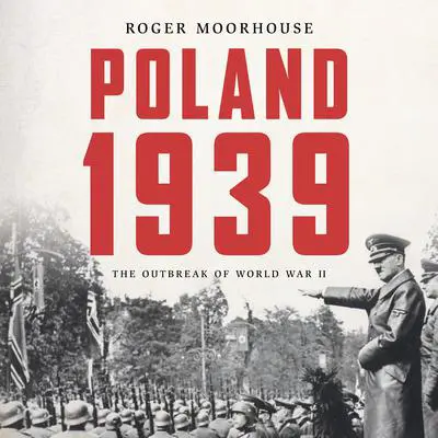 Poland 1939: The Outbreak of World War II Audibook, by Roger Moorhouse