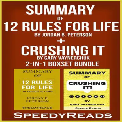 Summary of 12 Rules for Life: An Antidote to Chaos by Jordan B. Peterson + Summary of Crushing It by Gary Vaynerchuk 2-in-1 Boxset Bundle Audibook, by SpeedyReads 
