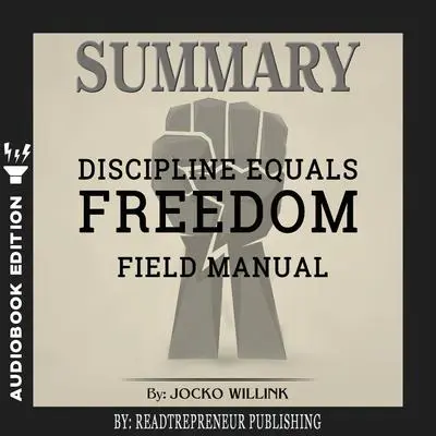 Summary of Discipline Equals Freedom: Field Manual by Jocko Willink Audibook, by Readtrepreneur Publishing