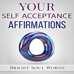 Your Self Acceptance Affirmations Audibook, by Bright Soul Words