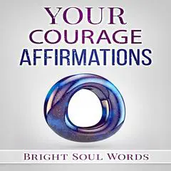 Your Courage Affirmations Audibook, by Bright Soul Words