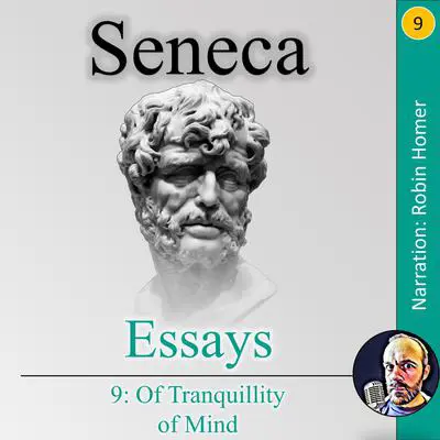 Essays Book 9: Of Tranquillity of Mind Audibook, by Seneca