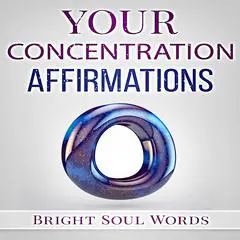 Your Concentration Affirmations Audibook, by Bright Soul Words
