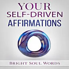 Your Self-Driven Affirmations Audibook, by Bright Soul Words