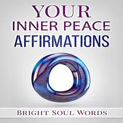 Your Inner Peace Affirmations Audibook, by Bright Soul Words