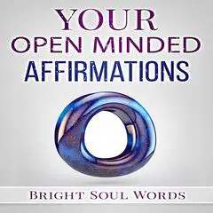 Your Open Minded Affirmations Audibook, by Bright Soul Words