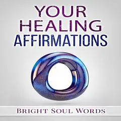 Your Healing Affirmations Audibook, by Bright Soul Words