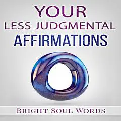 Your Less Judgmental Affirmations Audibook, by Bright Soul Words