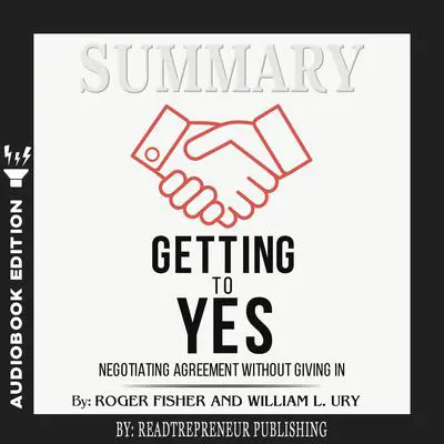 Summary of Getting to Yes: Negotiating Agreement Without Giving In by Roger Fisher Audibook, by Readtrepreneur Publishing
